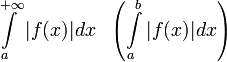 \int\limits_{a}^{+\infty} |f(x)|dx \ \ \left(\int\limits_{a}^{b} |f(x)|dx\right)