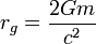 r_g = \frac{2Gm}{c^2}