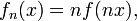 ~f_n(x) = n f(n x),