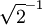 \sqrt{2}^{-1}