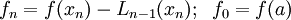 f_n =f(x_n)-L_{n-1}(x_n); \; \; f_0=f(a)