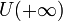 U(+\infty)