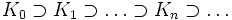 K_0\supset K_1\supset\dots\supset K_n\supset\dots