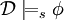 \mathcal{D}\models_s \phi