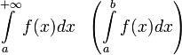 \int\limits_{a}^{+\infty} f(x)dx \ \ \left(\int\limits_{a}^{b} f(x)dx\right)
