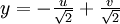 \textstyle y = - \frac{u}{ \sqrt {2}} + \frac{v}{ \sqrt {2}} 
