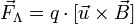  ~\vec{F}_\Lambda = q \cdot [\vec{u} \times \vec{B}]