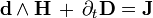  \bold{d} \wedge \bold{H}\, + \, \partial_t \mathbf{D} = \mathbf{J} 