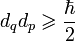 d_q d_p \geqslant \frac{\hbar}{2}