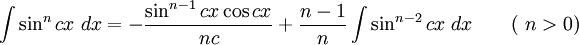 \int\sin^n cx\;dx = -\frac{\sin^{n-1} cx\cos cx}{nc} + \frac{n-1}{n}\int\sin^{n-2} cx\;dx \qquad\mbox{( }n&amp;gt;0\mbox{)}\,\!