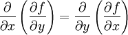 \frac {\partial}{\partial x} \left( \frac { \partial f }{ \partial y} \right) =
       \frac {\partial}{\partial y} \left( \frac { \partial f }{ \partial x} \right)