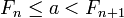 F_n \le a &amp;lt;  F_{n+1}