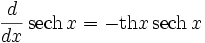 {d \over dx}\,\operatorname{sech}\,x = - \operatorname{th} x\,\operatorname{sech}\,x