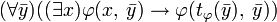 (\forall\bar y)((\exists x)\varphi(x,\;\bar y)\to \varphi(t_\varphi(\bar y),\;\bar y))
