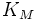 K_M \!