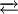  \;\overrightarrow{\leftarrow}\; 