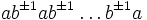a b^{\pm 1}ab^{\pm 1}\dots b^{\pm 1}a