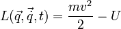 L(\vec{q}, \vec{\dot q}, t) = \frac{mv^2}{2} - U