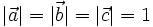 |\vec a| = |\vec b| = |\vec c| = 1
