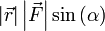 \left| \vec{r} \right|  \left| \vec{F} \right| \sin{\left (\alpha \right )} 