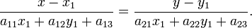 \frac{x-x_{1}}{a_{11}x_{1}+a_{12}y_{1}+a_{13}}=\frac{y-y_{1}}{a_{21}x_{1}+a_{22}y_{1}+a_{23}}.