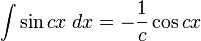 \int\sin cx\;dx = -\frac{1}{c}\cos cx\,\!