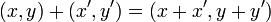  (x , y) + (x' , y') = (x + x' , y + y') \,