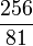 ~\frac{256}{81}
