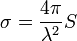 \sigma = \frac{4\pi}{\lambda^2}S
