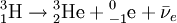 {}^{3}_{1}\textrm{H}\rightarrow {}^{3}_{2}\textrm{He} + {}^{0}_{-1}\textrm{e} + \bar\nu_e