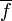 \overline{f}