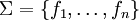 \Sigma = \{f_1,\ldots,f_n\}