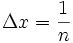 \Delta x=\frac{1}{n}