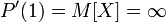 P'(1)=M[X]=\infty