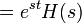  \quad = e^{s t} H(s)