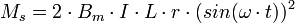 M_s=2\cdot B_m\cdot I\cdot L\cdot r\cdot (sin(\omega\cdot t))^2\,\!