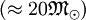 \left( \approx 20\mathfrak{M}_\odot \right)