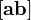[\mathbf{ab}]