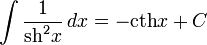 \int\frac{1}{\operatorname{sh}^2x}\,dx=-\operatorname{cth}x+C