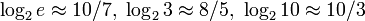 \log_2 e \approx 10/7,\ \log_2 3 \approx 8/5,\ \log_2 10 \approx 10/3