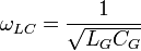 \omega_{LC} = \frac{1}{\sqrt{L_GC_G}} \