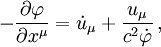 -{\partial\varphi\over\partial x^\mu}=\dot{u}_\mu+{u_\mu\over
c^2\dot{\varphi}}\, ,