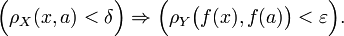 \Big(\rho_X(x,a) &amp;lt; \delta\Big) \Rightarrow \Big( \rho_Y \bigl(f(x), f(a)\bigr)&amp;lt; \varepsilon \Big).