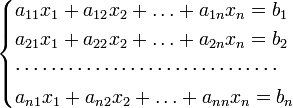 \begin{cases}
a_{11}x_1 + a_{12}x_2 + \ldots + a_{1n}x_n = b_1\\
a_{21}x_1 + a_{22}x_2 + \ldots + a_{2n}x_n = b_2\\
\cdots \cdots \cdots \cdots \cdots \cdots \cdots \cdots \cdots\cdots\\
a_{n1}x_1 + a_{n2}x_2 + \ldots + a_{nn}x_n = b_n\\
\end{cases}