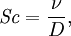 \mathit{Sc} = \frac{\nu}{D},