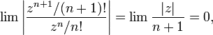 \lim \left|\frac {{z^{n+1}}/{(n+1)!}} {{z^n}/{n!}}\right|
= \lim \frac {|z|} {n+1} = 0,