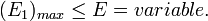 (E_1)_{max} \le E = variable. \