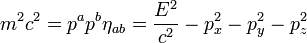 m^2 c^2 = p^a p^b \eta_{ab}= \frac{E^2}{c^2} - p_x^2 - p_y^2 - p_z^2