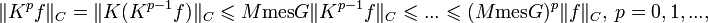 
\|K^pf\|_C=\|K(K^{p-1}f)\|_C\leqslant M\operatorname{mes}G\|K^{p-1}f\|_C\leqslant ...\leqslant (M\operatorname{mes}G)^p\|f\|_C,\ p=0,1,...,
