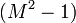 \,({M^2 - 1})